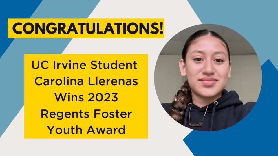 UC Irvine Student Carolina Llerenas Wins Prestigious Regents Foster Youth Award